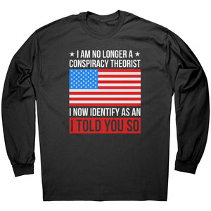 I Am No Longer A Conspiracy Theorist I Now Identify As An I Told You So -Apparel | Drunk America 