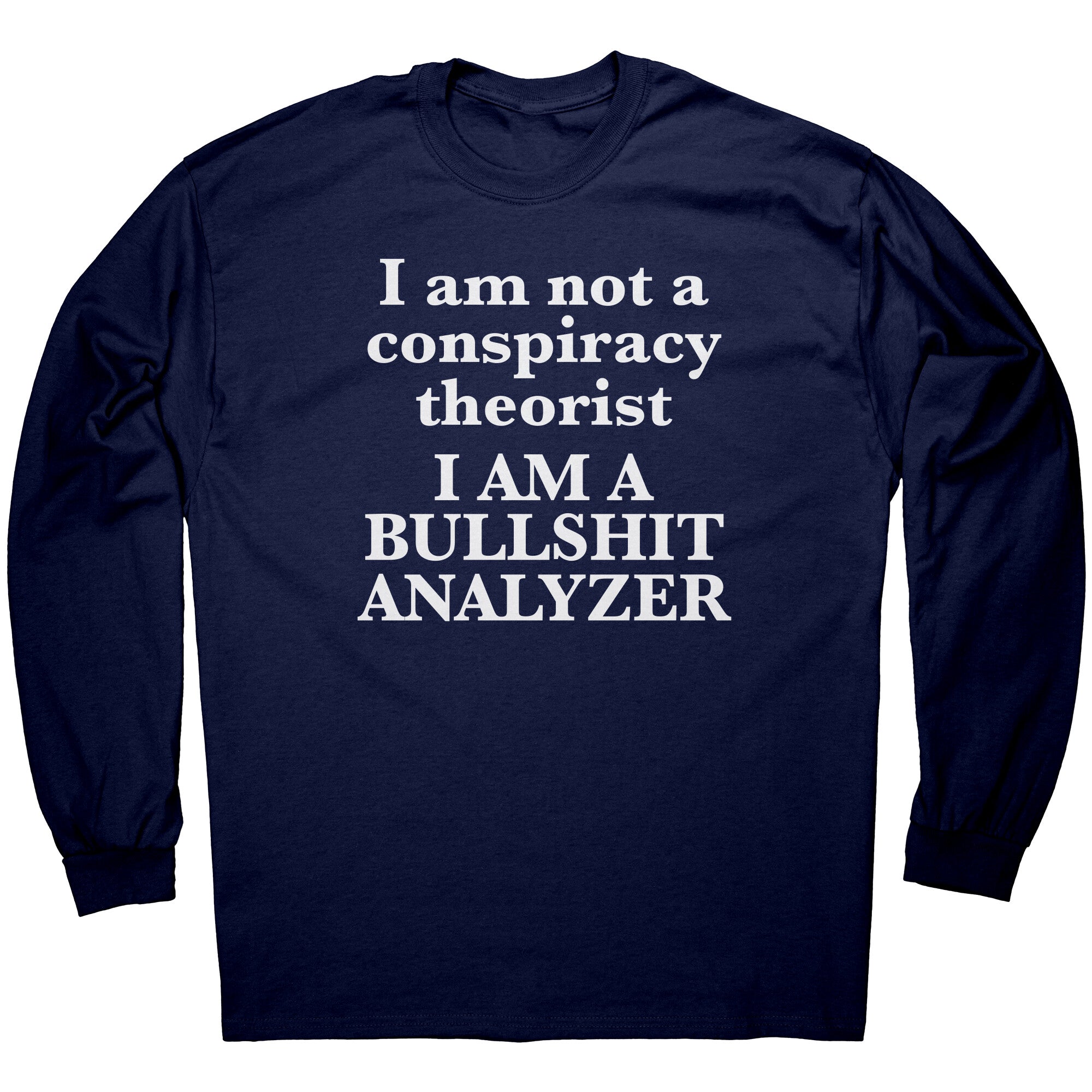 I Am Not A Conspiracy Theorist I Am A Bullshit Analyzer -Apparel | Drunk America 