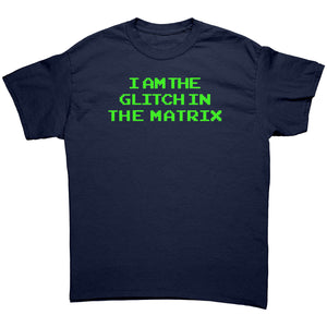 I Am The Glitch In The Matrix -Apparel | Drunk America 