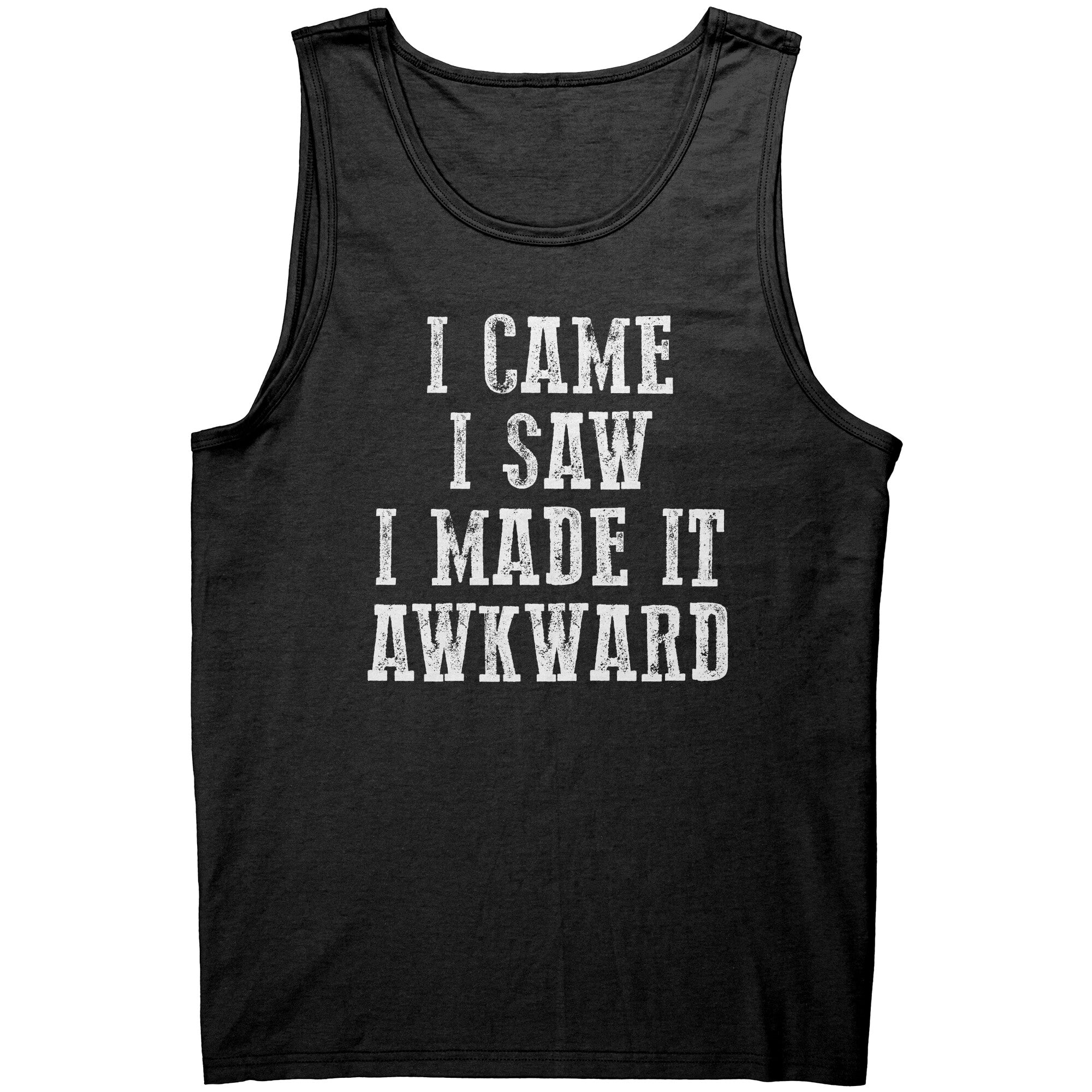 I Came I Saw I Made It Awkward -Apparel | Drunk America 