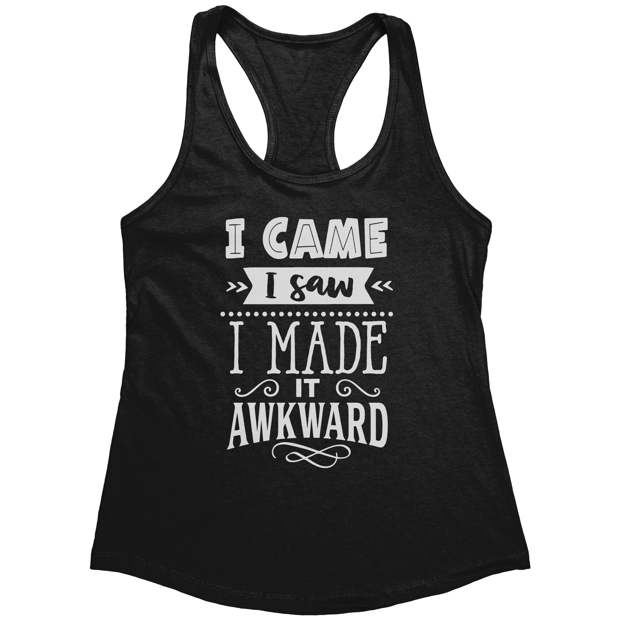 I Came I Saw I Made It Awkward (Ladies) -Apparel | Drunk America 