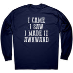 I Came I Saw I Made It Awkward -Apparel | Drunk America 