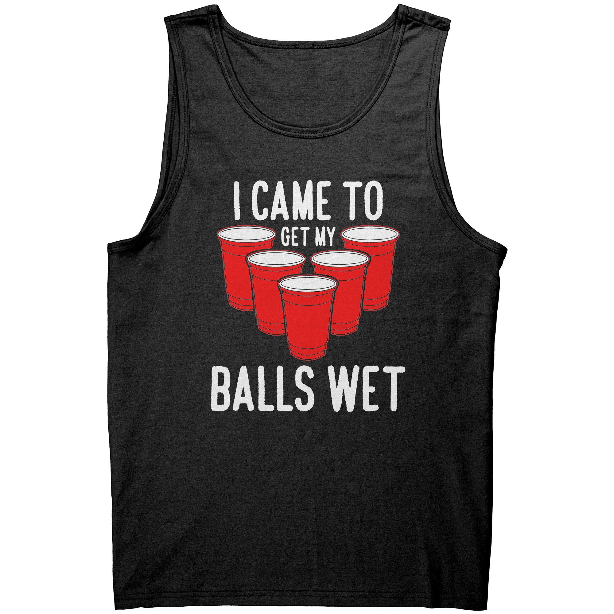 I Came To Get My Balls Wet -Apparel | Drunk America 