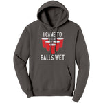 I Came To Get My Balls Wet -Apparel | Drunk America 