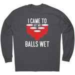 I Came To Get My Balls Wet -Apparel | Drunk America 