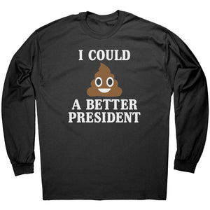 I Could Poop A Better President -Apparel | Drunk America 