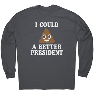 I Could Poop A Better President -Apparel | Drunk America 