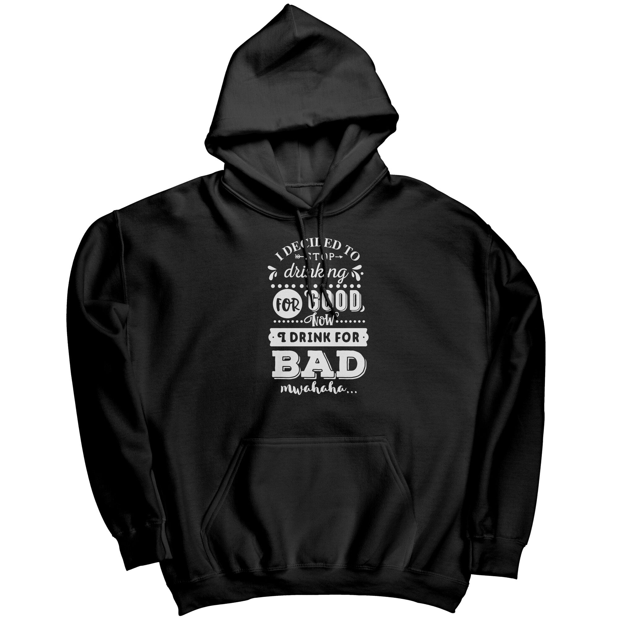 I Decided To Stop Drinking For Good Now I Drink For Bad (Ladies) -Apparel | Drunk America 