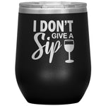 I Don't Give A Sip Wine Tumbler -Tumblers | Drunk America 