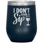 I Don't Give A Sip Wine Tumbler -Tumblers | Drunk America 