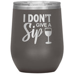 I Don't Give A Sip Wine Tumbler -Tumblers | Drunk America 
