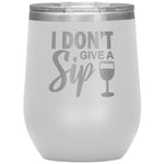 I Don't Give A Sip Wine Tumbler -Tumblers | Drunk America 