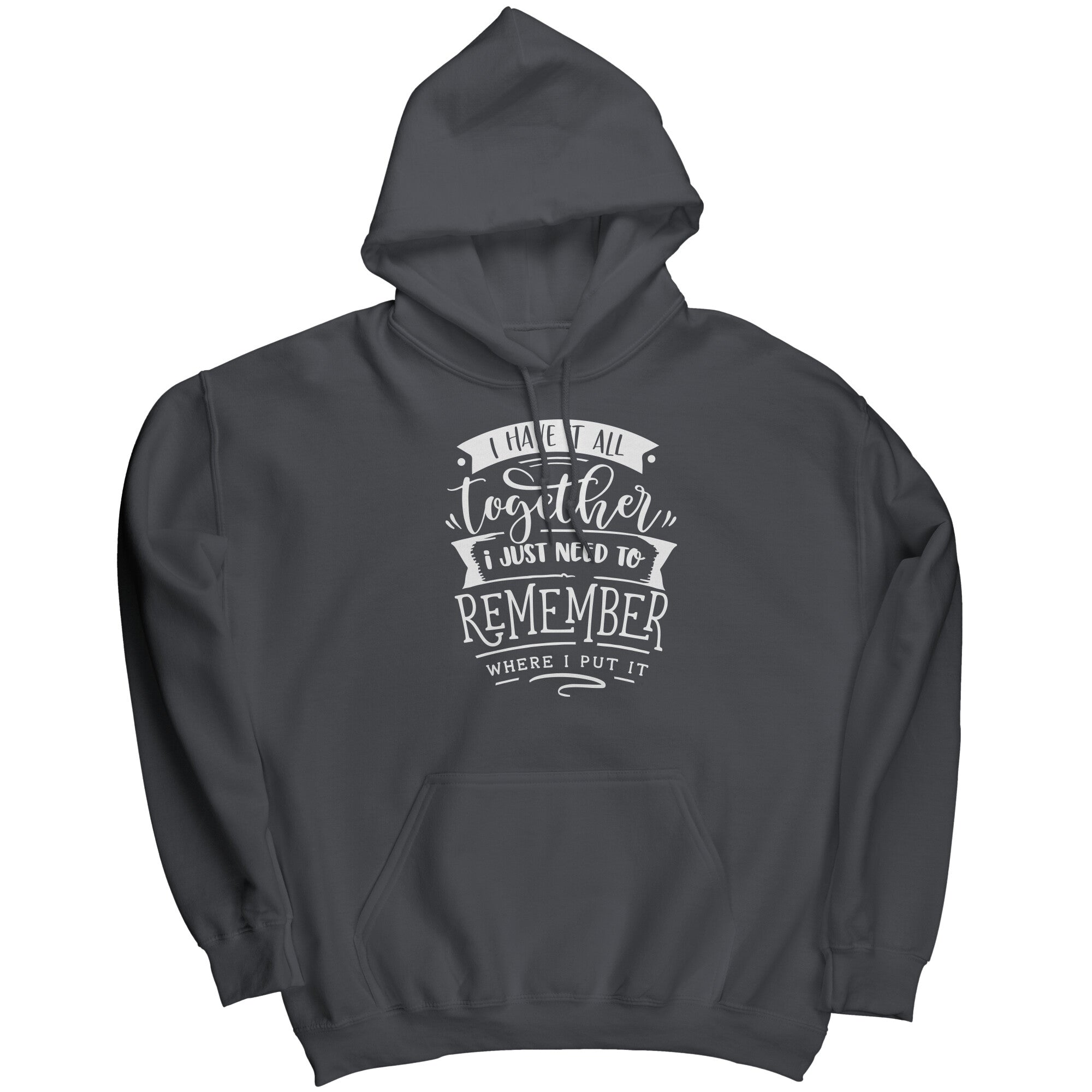 I Have It All Together I Just Need To Remember Where I Put It (Ladies) -Apparel | Drunk America 