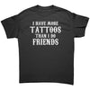 I Have More Tattoos Than I Do Friends -Apparel | Drunk America 