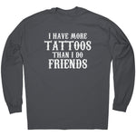 I Have More Tattoos Than I Do Friends -Apparel | Drunk America 