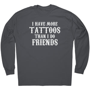 I Have More Tattoos Than I Do Friends -Apparel | Drunk America 