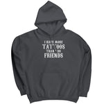 I Have More Tattoos Than I Do Friends -Apparel | Drunk America 