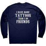 I Have More Tattoos Than I Do Friends -Apparel | Drunk America 