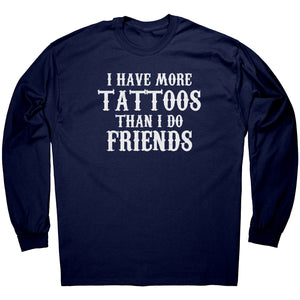 I Have More Tattoos Than I Do Friends -Apparel | Drunk America 