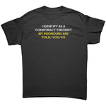 I Identify As A Conspiracy Theorist My Pronouns Are Told/You/So -Apparel | Drunk America 