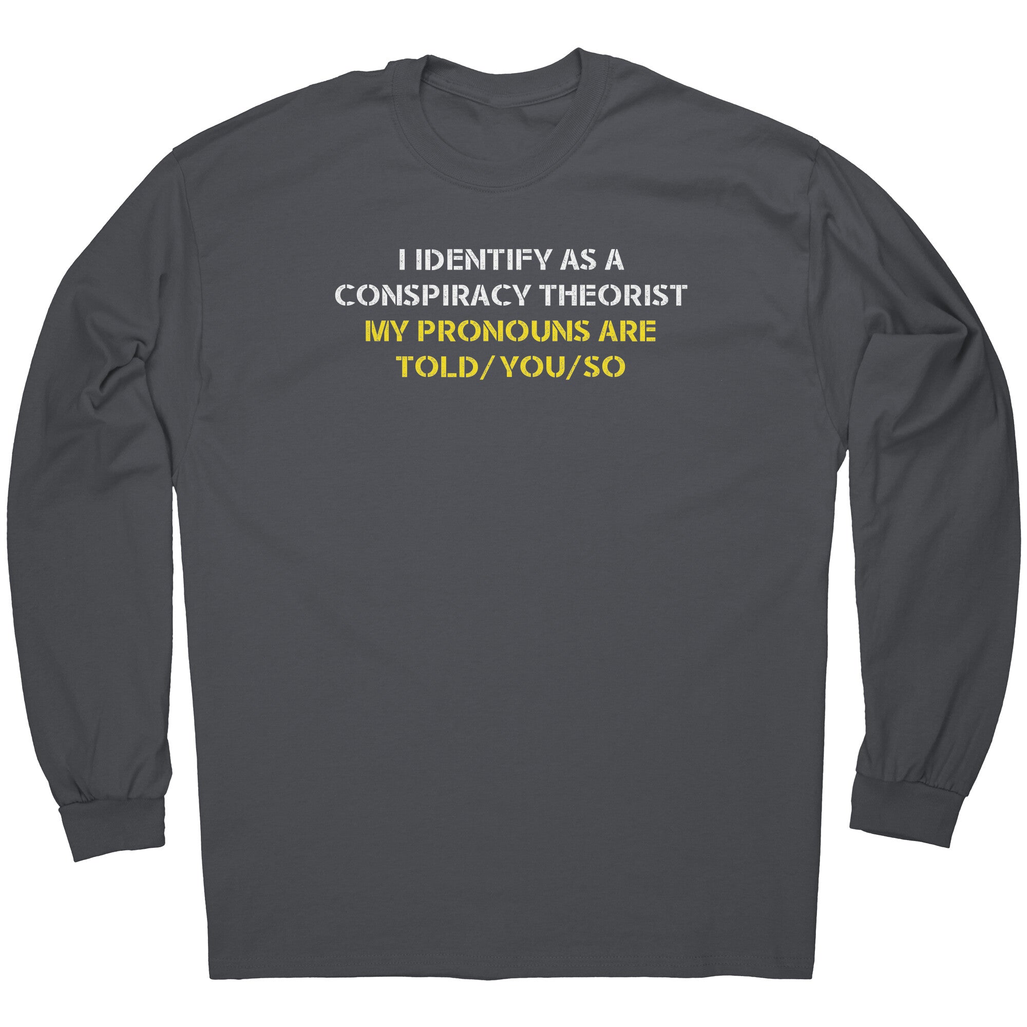 I Identify As A Conspiracy Theorist My Pronouns Are Told/You/So -Apparel | Drunk America 