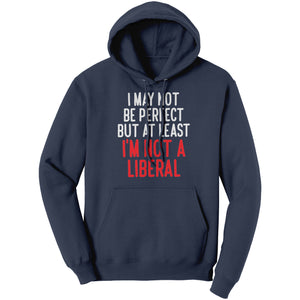 I May Not Be Perfect But At Least I'm Not A Liberal -Apparel | Drunk America 