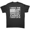 I Miss The America I Grew Up In -Apparel | Drunk America 