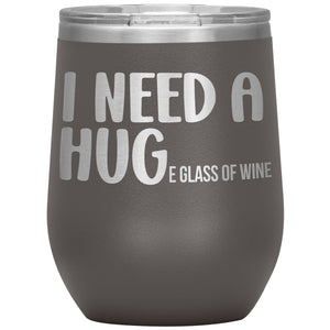 I Need A Huge Glass Of Wine Tumbler -Tumblers | Drunk America 