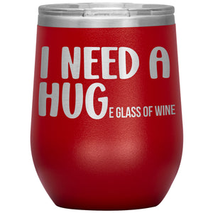 I Need A Huge Glass Of Wine Tumbler -Tumblers | Drunk America 
