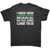 I Need New Conspiracy Theories Because All My Old Ones Came True -Apparel | Drunk America 