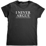 I Never Argue I Just Explain Why I'm Right (Ladies) -Apparel | Drunk America 
