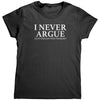 I Never Argue I Just Explain Why I'm Right (Ladies) -Apparel | Drunk America 