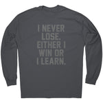 I Never Lose Either I Win Or I Learn -Apparel | Drunk America 