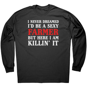 I Never Thought I'd Be A Sexy Farmer But Here I Am Killin' It -Apparel | Drunk America 