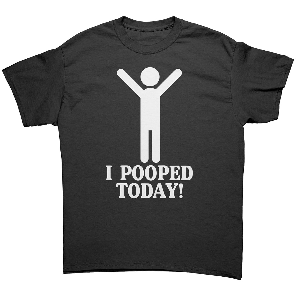I Pooped Today -Apparel | Drunk America 