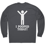I Pooped Today -Apparel | Drunk America 