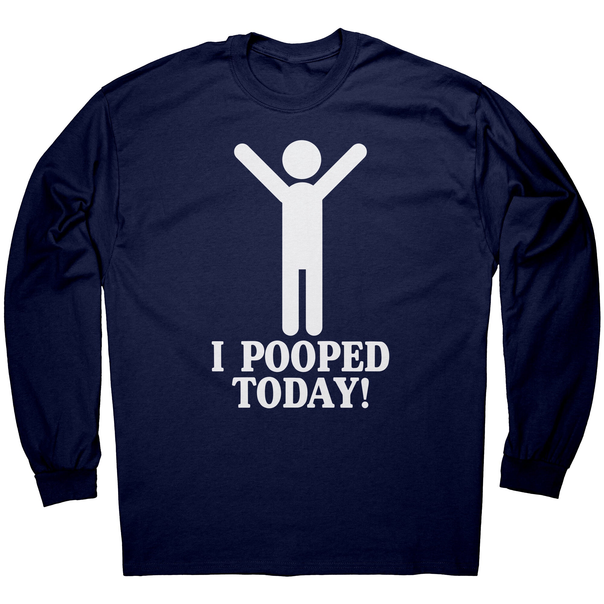 I Pooped Today -Apparel | Drunk America 