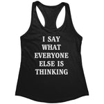 I Say What Everyone Else Is Thinking (Ladies) -Apparel | Drunk America 