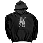 I See No Good Reason To Act My Age -Apparel | Drunk America 