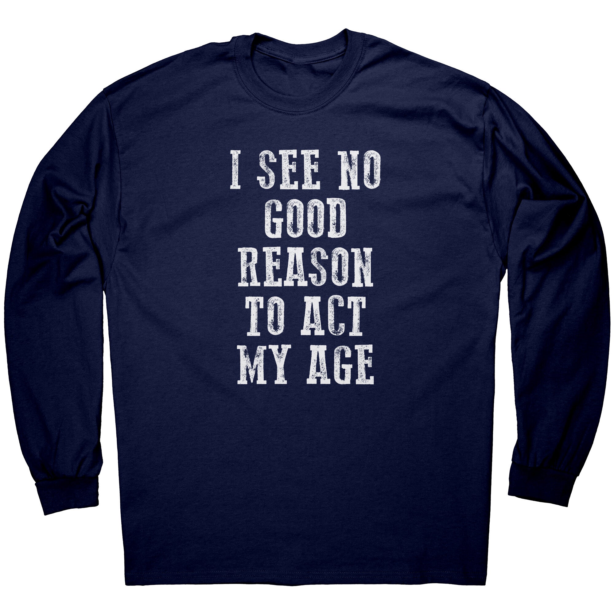 I See No Good Reason To Act My Age -Apparel | Drunk America 