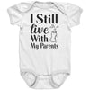 I Still Live With My Parents Baby Onesie -Apparel | Drunk America 