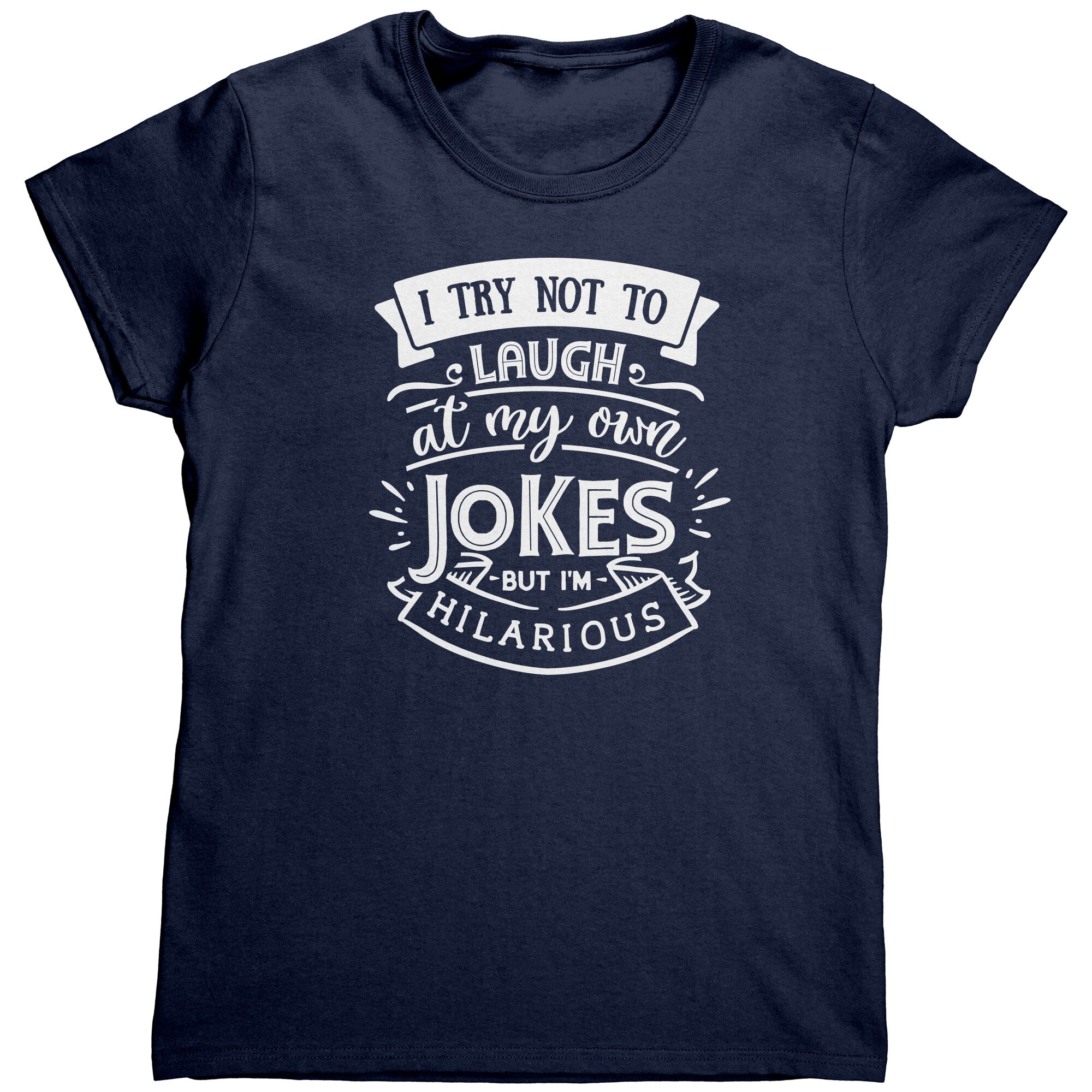 I Try Not To Laugh At My Own Jokes But I'm Hilarious (Ladies) -Apparel | Drunk America 