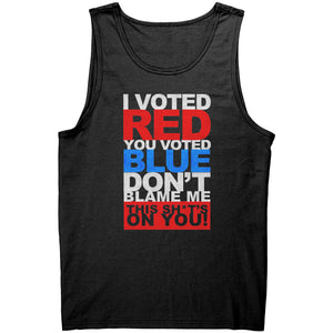 I Voted Red, You Voted Blue, Don't Blame Me, This Shi*t's On You -Apparel | Drunk America 