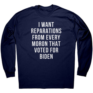 I Want Reparations For Every Moron That Voted For Biden -Apparel | Drunk America 
