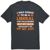 I Was Going To Be A Liberal For Halloween But My Head Wouldn't Fit Up My Ass (Charcoal Replacement) -Apparel | Drunk America 