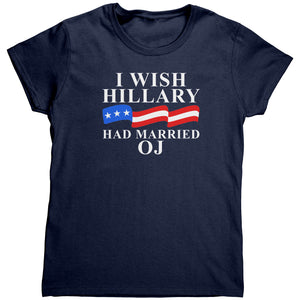 I Wish Hillary Clinton Had Married OJ (Ladies) -Apparel | Drunk America 