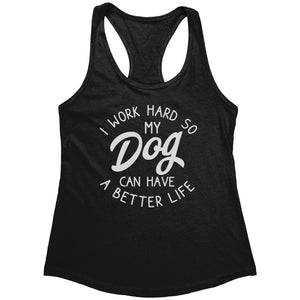 I Work Hard So My Dog Can Have A Better Life (Ladies) -Apparel | Drunk America 