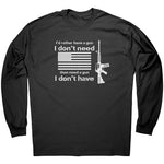 I'd Rather Have A Gun I Don't Need Than Need A Gun I Don't Have -Apparel | Drunk America 