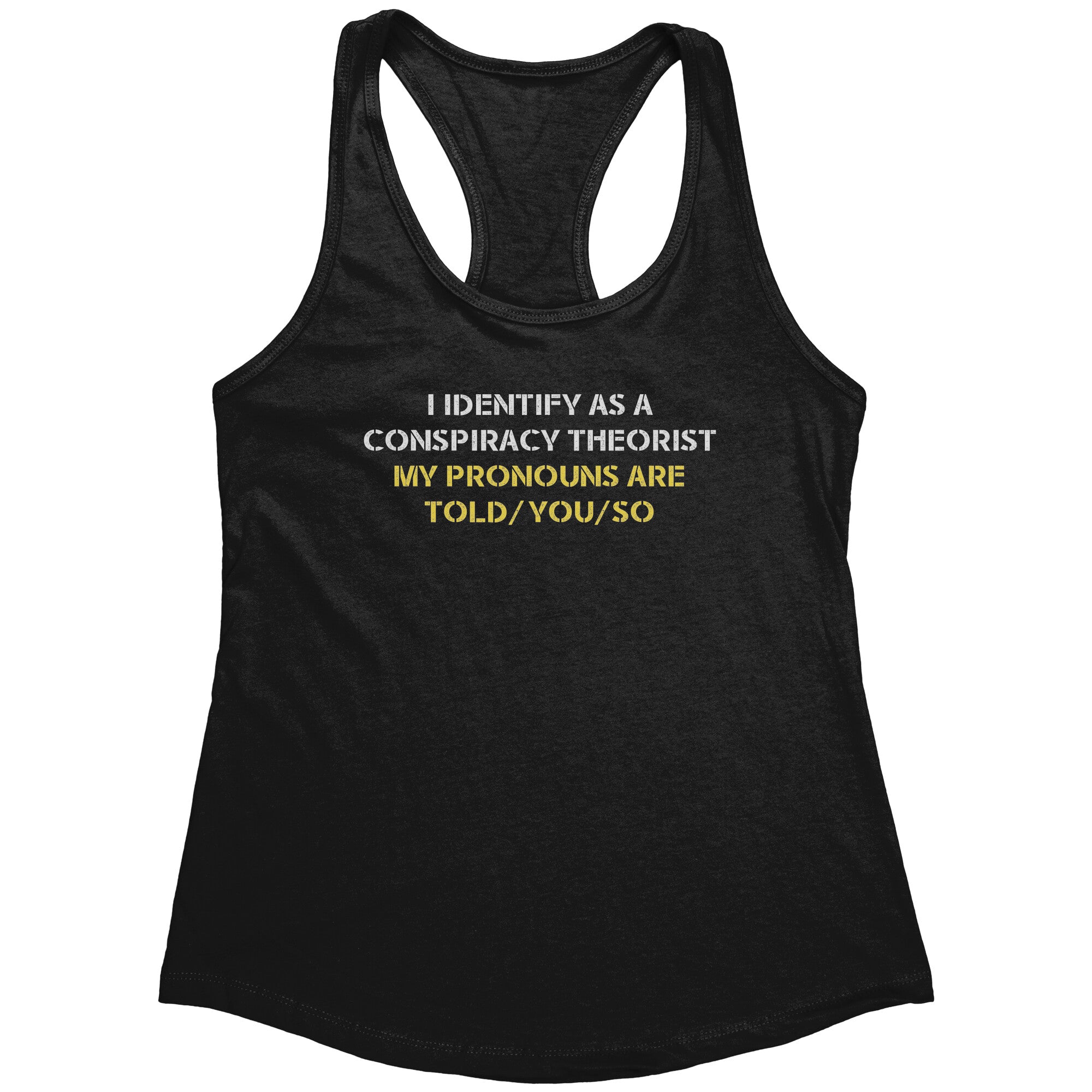 I Identify As A Conspiracy Theorist My Pronouns Are Told/You/So (Ladies) -Apparel | Drunk America 