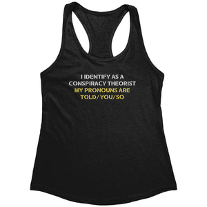 I Identify As A Conspiracy Theorist My Pronouns Are Told/You/So (Ladies) -Apparel | Drunk America 
